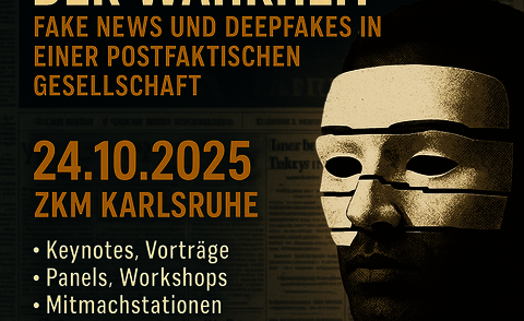 Grafik im Stil eines Veranstaltungsplakats. Links sind die Veranstaltungsinfos in Großbuchstaben zu lesen: „Die Fabrikation der Wahrheit – Fake News und Deepfakes in einer postfaktischen Gesellschaft. 24.10.2025, ZKM Karlsruhe“. Darunter die Programmpunkte: „Keynotes, Vorträge, Panels, Workshops, Mitmachstationen, Wissensinseln“. Am unteren Rand steht: „Call to Participation“. Rechts im Bild ist ein Porträt eines Menschen mit stilisierter, mehrteiliger Gesichtsmaske zu sehen, im Hintergrund unscharfe Zeitungsartikel. Die Gestaltung ist in dunklen Blau- und Beigetönen gehalten.